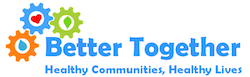 Better Together, Healthy Communities, Healthy Lives