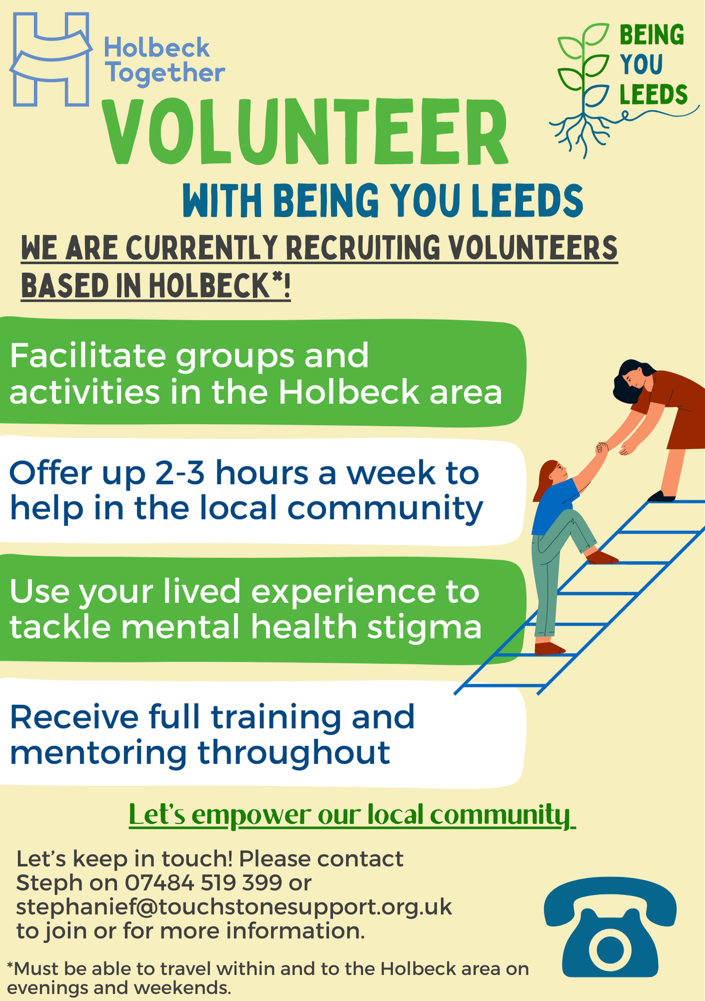 Recruitment poster for Being You Leeds volunteers in HOlbeck. PLease contact Steph on 07484 519 399 or StephanieF@touchstonesupport.org.uk for more information.